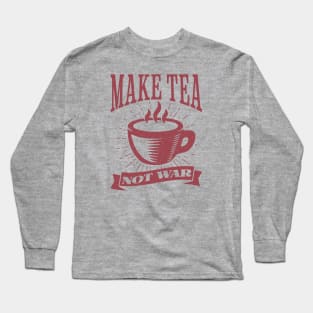 Make Tea, Not War Long Sleeve T-Shirt